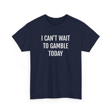 Load image into Gallery viewer, I Can't Wait To Gamble Today Tee
