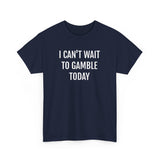 I Can't Wait To Gamble Today Tee