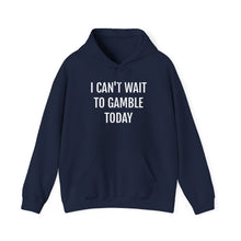 Load image into Gallery viewer, I Can't Wait To Gamble Today Hoodie
