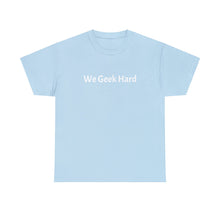 Load image into Gallery viewer, We Geek Hard Tee
