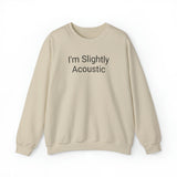 I'm Slightly Acoustic Crewneck