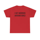 I Get Nervous Around Girls Tee