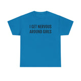 I Get Nervous Around Girls Tee