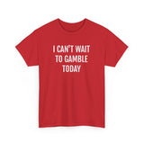 I Can't Wait To Gamble Today Tee