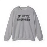 I Get Nervous Around Girls Crewneck