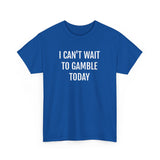 I Can't Wait To Gamble Today Tee