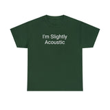 I'm Slightly Acoustic Tee