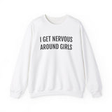I Get Nervous Around Girls Crewneck