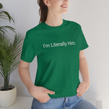 Literally Him Tee