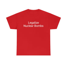 Load image into Gallery viewer, Legalize Nuclear Bombs Tee
