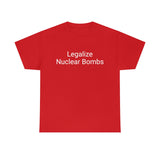 Legalize Nuclear Bombs Tee