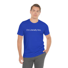 Load image into Gallery viewer, Literally Him Tee
