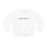 Literally Him Crewneck