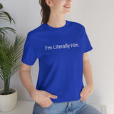Literally Him Tee