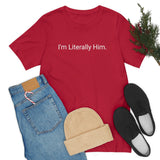 Literally Him Tee