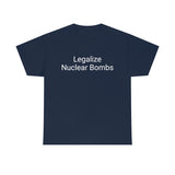 Legalize Nuclear Bombs Tee