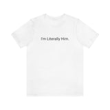 Literally Him Tee