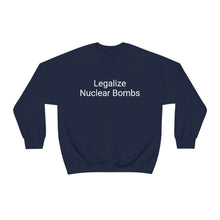 Load image into Gallery viewer, Legalize Nuclear Bombs Crewneck
