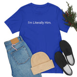 Literally Him Tee