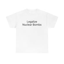 Load image into Gallery viewer, Legalize Nuclear Bombs Tee
