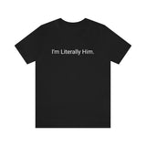 Literally Him Tee