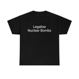 Legalize Nuclear Bombs Tee