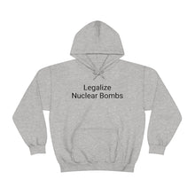 Load image into Gallery viewer, Legalize Nuclear Bombs Hoodie
