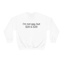 Load image into Gallery viewer, I'm not gay, but $20 is $20 Crewneck
