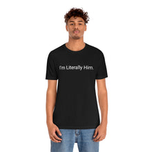 Load image into Gallery viewer, Literally Him Tee

